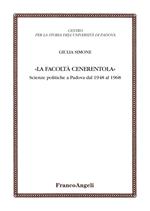 La facoltà Cenerentola. Scienze politiche a Padova dal 1948 al 1968