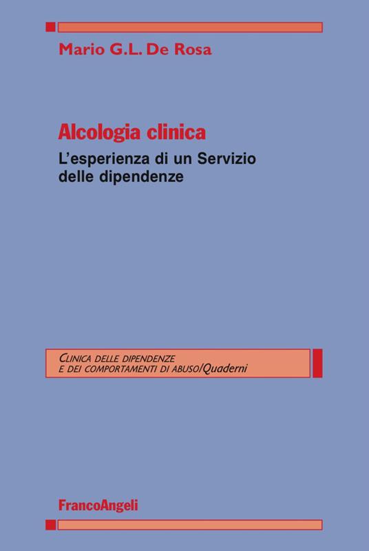 Alcologia clinica. L'esperienza di un servizio delle dipendenze - Mario G. De Rosa - copertina
