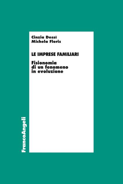 Le imprese familiari. Fisionomia di un fenomeno in evoluzione - Cinzia Dessì,Michela Floris - copertina