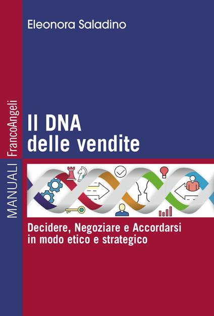 Il DNA delle vendite. Decidere, negoziare e accordarsi in modo etico e strategico - Eleonora Saladino - copertina