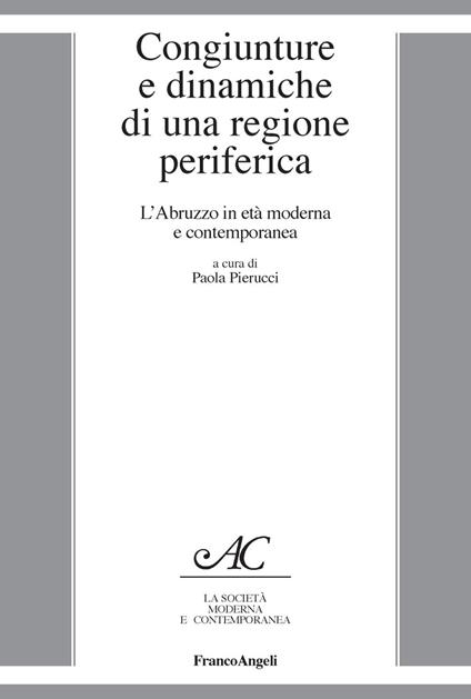 Congiunture e dinamiche di una regione periferica. L'Abruzzo in età moderna e contemporanea - copertina