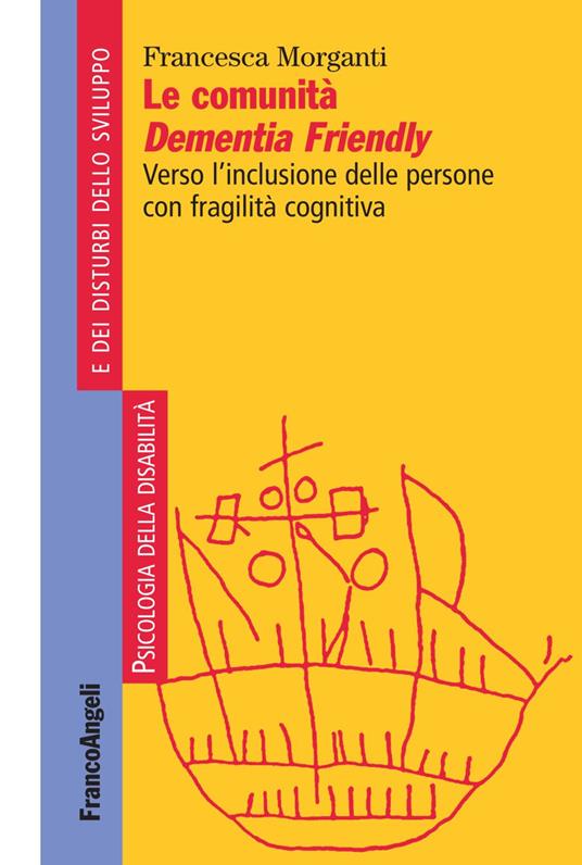 Le comunità Dementia Friendly. Verso l'inclusione delle persone con fragilità cognitiva - Francesca Morganti - copertina