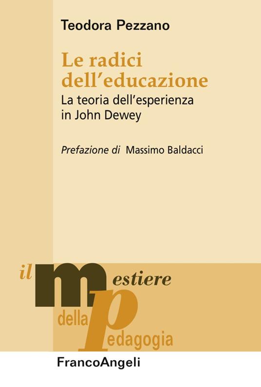 Le radici dell'educazione. La teoria dell'esperienza in John Dewey - Teodora Pezzano - copertina