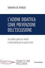 L' azione didattica come prevenzione dell'esclusione. Un cantiere aperto sui metodi e sulle pratiche per la scuola di tutti