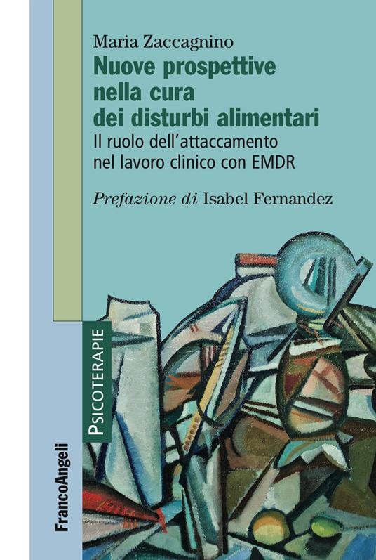 Nuove prospettive nella cura dei disturbi alimentari.  Il ruolo dell'attaccamento nel lavoro clinico con EMDR - Maria Zaccagnino - ebook