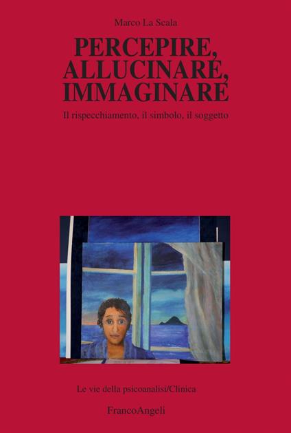 Percepire, allucinare, immaginare. Il rispecchiamento, il simbolo, il soggetto - Marco La Scala - ebook