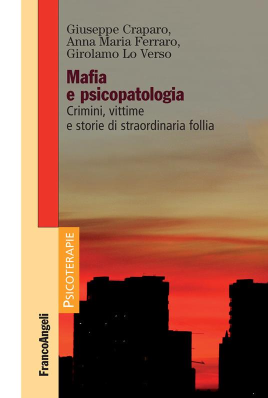 Mafia e psicopatologia. Crimini, vittime e storie di straordinaria follia - Giuseppe Craparo,Anna Maria Ferraro,Girolamo Lo Verso - ebook