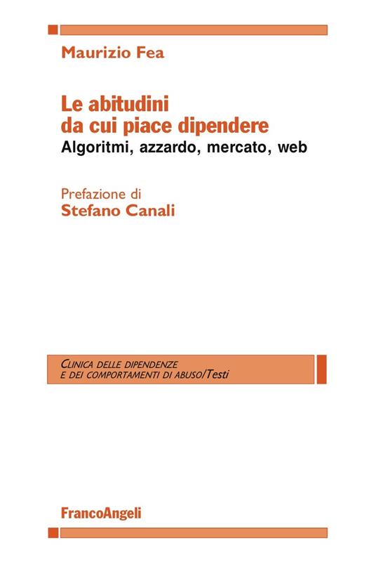 Le abitudini da cui piace dipendere. Algoritmi, azzardo, mercato, web - Maurizio Fea - ebook