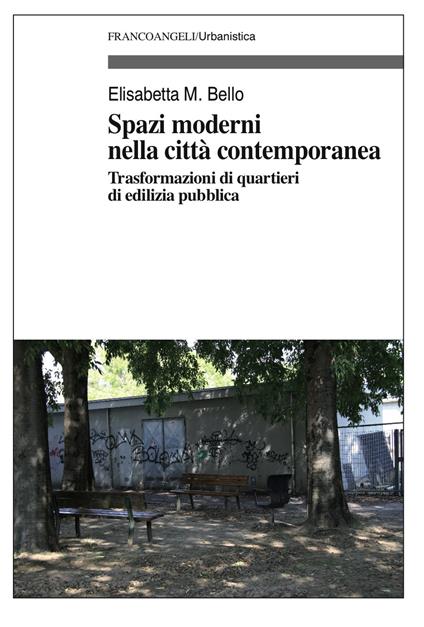 Spazi moderni nella città contemporanea. Trasformazioni di quartieri di edilizia pubblica - Elisabetta Maria Bello - ebook