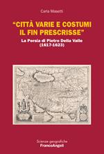 «Città varie e costumi il fin prescrisse». La Persia di Pietro Della Valle (1617-1623)