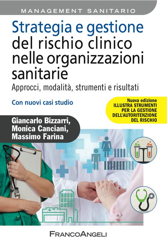 Strategia e gestione del rischio clinico nelle organizzazioni sanitarie. Approcci, modalità, strumenti e risultati. Con nuovi casi studio - Giancarlo Bizzarri,Monica Canciani,Massimo Farina - ebook