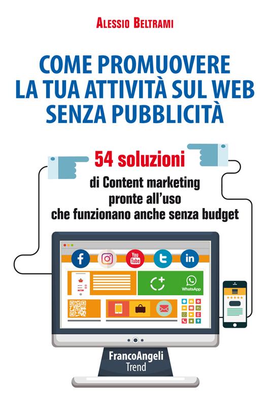 Come promuovere la tua attività sul web senza pubblicità. 54 soluzioni di Content marketing pronte all'uso che funzionano anche senza budget - Alessio Beltrami - ebook