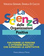La scienza delle organizzazioni positive. Far fiorire le persone e ottenere risultati che superano le aspettative