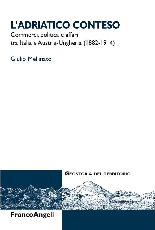 L' Adriatico conteso. Commerci, politica e affari tra Italia e Austria-Ungheria (1882-1914) - Giulio Mellinato - ebook