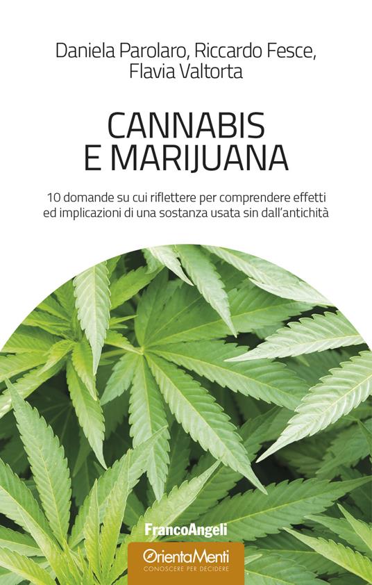 Cannabis e marijuana. 10 domande su cui riflettere per comprendere effetti ed implicazioni di una sostanza usata sin dall'antichità - Riccardo Fesce,Daniela Parolaro,Flavia Valtorta - ebook