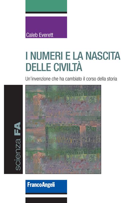 I numeri e la nascita delle civiltà. Un'invenzione che ha cambiato il corso della storia - Caleb Everett,Pierluigi Micalizzi - ebook