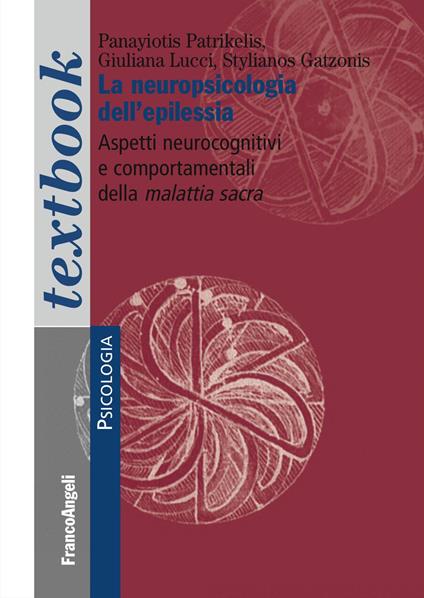 La neuropsicologia dell'epilessia. Aspetti neurocognitivi e comportamentali della malattia sacra - Panayiotis Patrikelis,Giuliana Lucci,Stylianos Gatzonis - copertina
