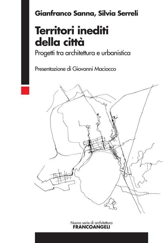 Territori inediti della città. Progetti tra architettura e urbanistica - Gianfranco Sanna,Silvia Serreli - copertina