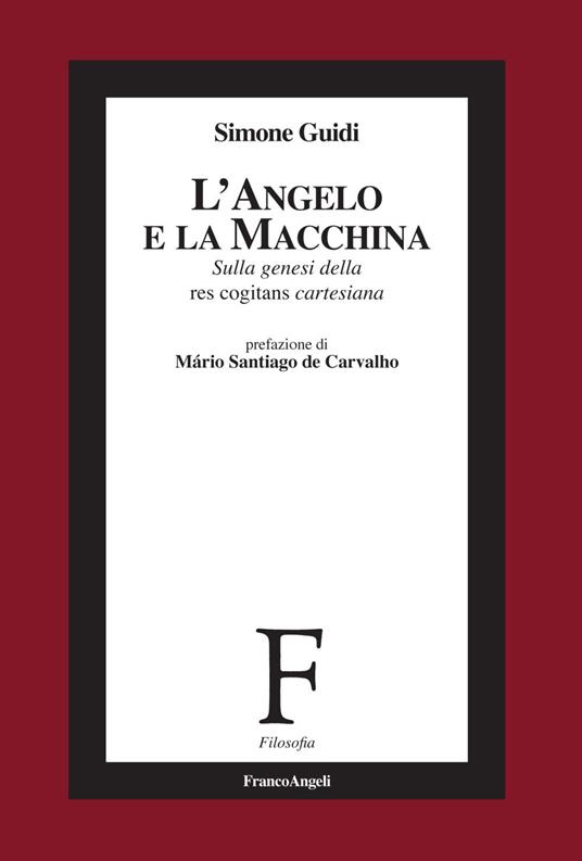 L' angelo e la macchina. Sulla genesi della res cogitans cartesiana - Simone Guidi - copertina