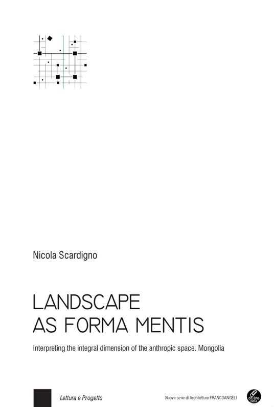 Landscape as forma mentis. Interpreting the integral dimension of the anthropic space. Mongolia. Con Contenuto digitale per download e accesso online - Nicola Scardigno - copertina