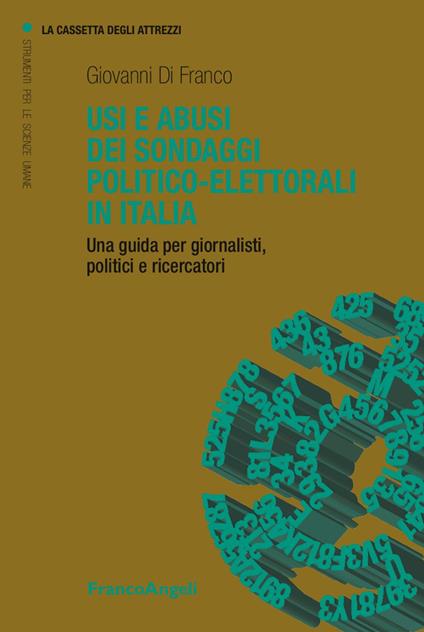 Usi e abusi dei sondaggi politico-elettorali in Italia. Una guida per giornalisti, politici e ricercatori - Giovanni Di Franco - copertina