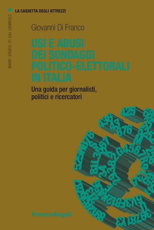 Usi e abusi dei sondaggi politico-elettorali in Italia. Una guida per giornalisti, politici e ricercatori - Giovanni Di Franco - copertina