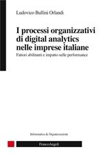 I processi organizzativi di digital analytics nelle imprese italiane. Fattori abilitanti e impatto sulle performance