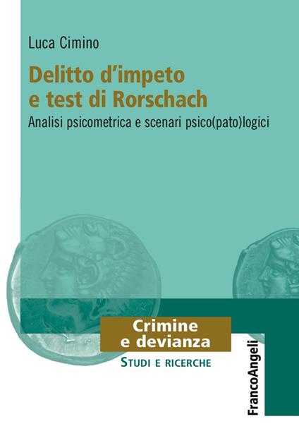 Delitto d'impeto e test di Rorschach. Analisi psicometrica e scenari psico(pato)logici - Luca Cimino - copertina