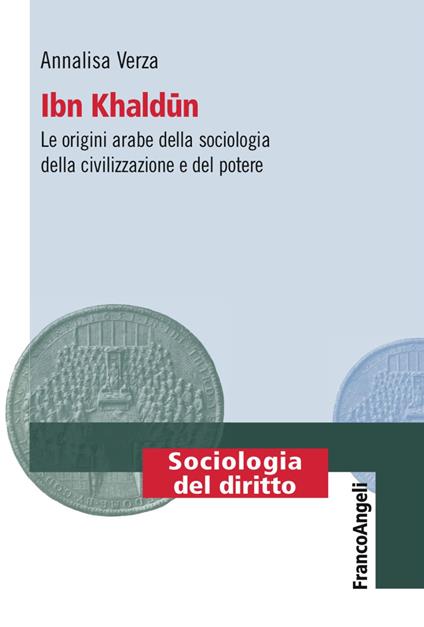 Ibn Khaldun. Le origini arabe della sociologia della civilizzazione e del potere - Annalisa Verza - copertina