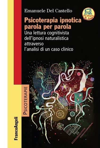 Psicoterapia ipnotica parola per parola. Una lettura cognitivista dell'ipnosi naturalistica attraverso l'analisi di un caso clinico. Con Contenuto digitale per accesso online - Emanuele Del Castello - copertina