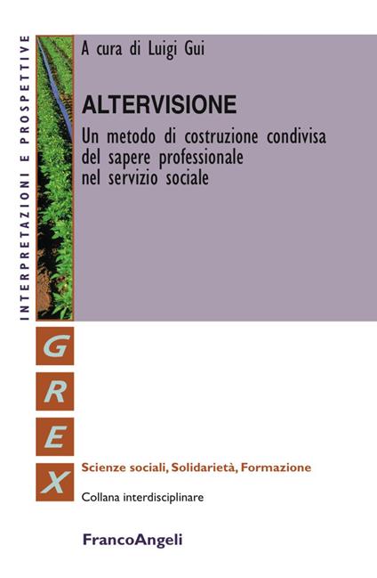 Altervisione. Un metodo di costruzione condivisa del sapere professionale nel servizio sociale - copertina