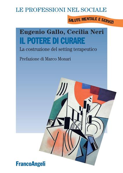 Il potere di curare. La costruzione del setting terapeutico - Eugenio Gallo,Cecilia Neri - copertina