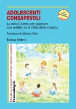 Adolescenti consapevoli. La mindfulness per superare con resilienza le sfide della crescita. Con Contenuto digitale per accesso online