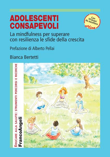Adolescenti consapevoli. La mindfulness per superare con resilienza le sfide della crescita. Con Contenuto digitale per accesso online - Bianca Bertetti - copertina