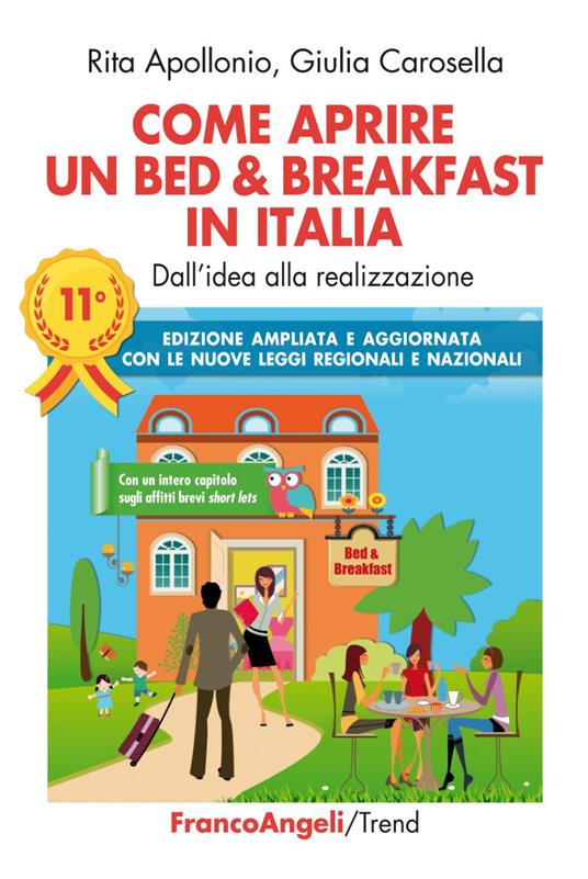 Come aprire un bed & breakfast in Italia. Dall'idea alla realizzazione. Ediz. ampliata - Rita Apollonio,Giulia Carosella - copertina