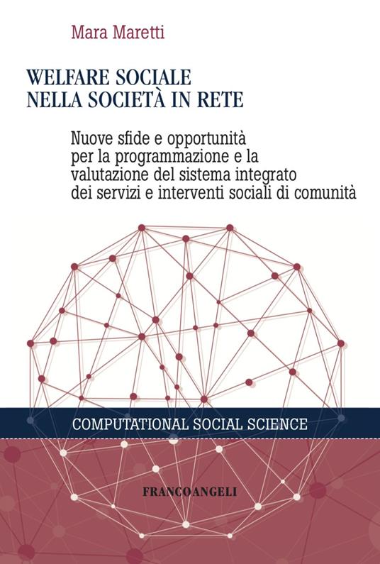 Welfare sociale nella società in rete. Nuove sfide e opportunità per la programmazione e la valutazione del sistema integrato dei servizi e interventi sociali di comunità - Mara Maretti - copertina
