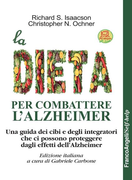 La dieta per combattere l'Alzheimer. Una guida dei cibi e degli integratori che ci possono proteggere dagli effetti dell'Alzheimer. Con Contenuto digitale per download - Richard S. Isaacson,Christopher N. Ochner - copertina