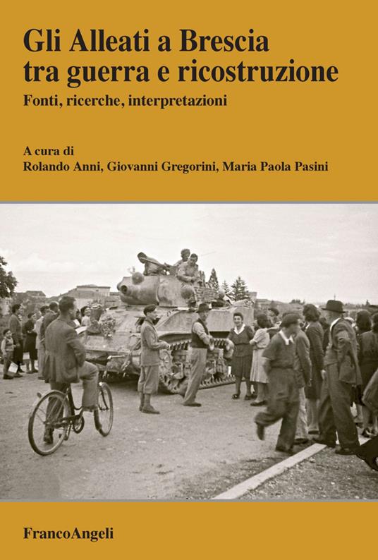 Gli Alleati a Brescia tra guerra e ricostruzione. Fonti, ricerche, interpretazioni - copertina
