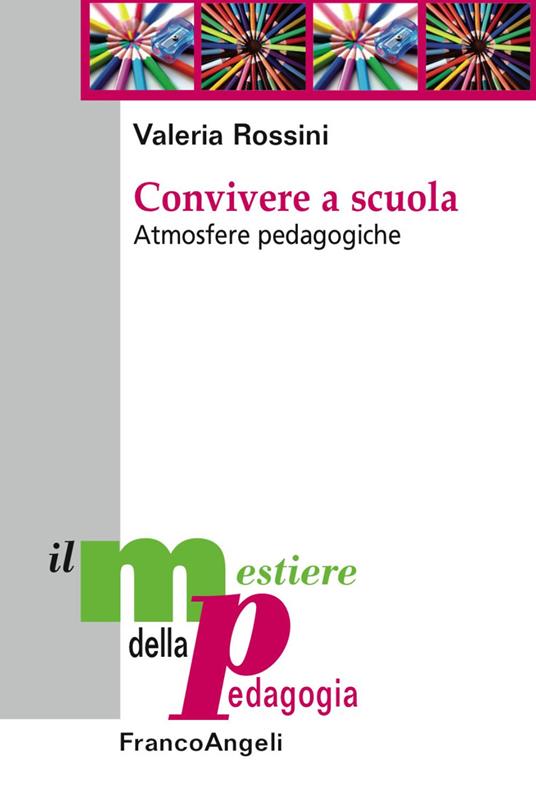 Convivere a scuola. Atmosfere pedagogiche - Valeria Rossini - copertina