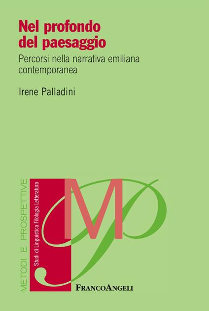 Nel profondo del paesaggio. Percorsi nella narrativa emiliana contemporanea - Irene Palladini - copertina