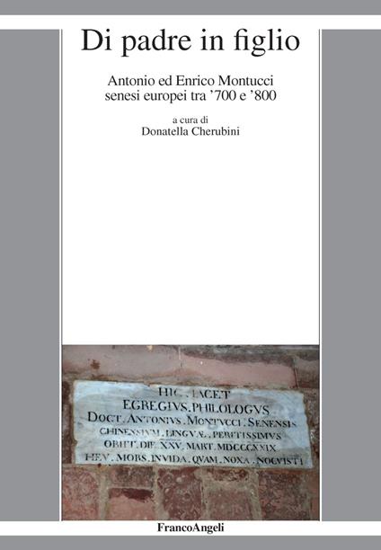 Di padre in figlio. Antonio ed Enrico Montucci senesi europei tra '700 e '800 - copertina