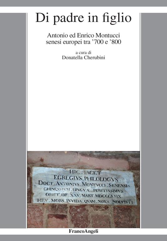 Di padre in figlio. Antonio ed Enrico Montucci senesi europei tra '700 e '800 - copertina