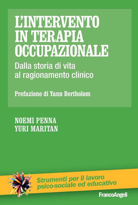 L'intervento in terapia occupazionale. Dalla storia di vita al ragionamento clinico - Noemi Penna,Yuri Maritan - copertina