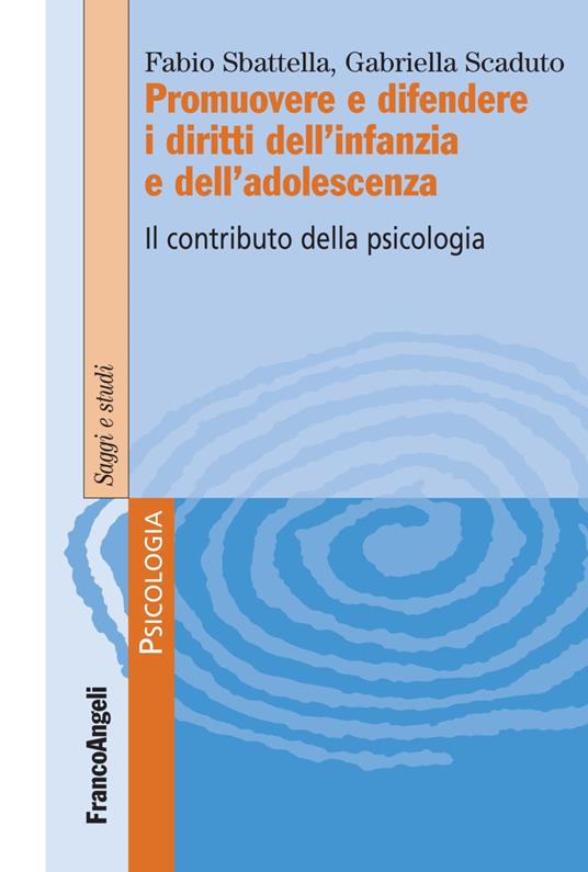 Promuovere e difendere i diritti dell'infanzia e dell'adolescenza. Il contributo della psicologia - Fabio Sbattella,Gabriella Scaduto - copertina