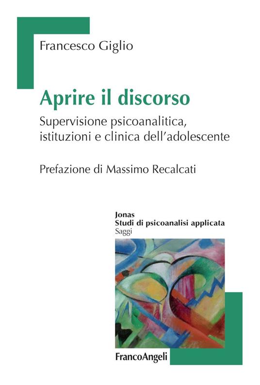 Aprire il discorso. Supervisione psicoanalitica, istituzioni e clinica dell'adolescente - Francesco Giglio - copertina