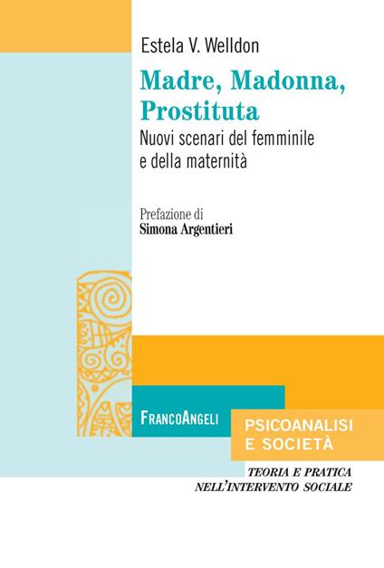 Madre, Madonna, prostituta. Nuovi scenari del femminile e della maternità - Estela V. Welldon - copertina