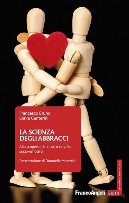 La scienza degli abbracci. Alla scoperta del nostro cervello socio-emotivo - Francesco Bruno,Sonia Canterini - copertina