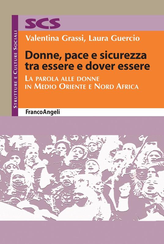 Donne, pace e sicurezza tra essere e dover essere. La parola alle donne in Medio Oriente e Nord Africa - Valentina Grassi,Laura Guercio - copertina