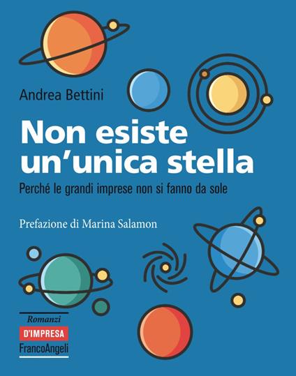Non esiste un'unica stella. Perché le grandi imprese non si fanno da sole - Andrea Bettini - copertina