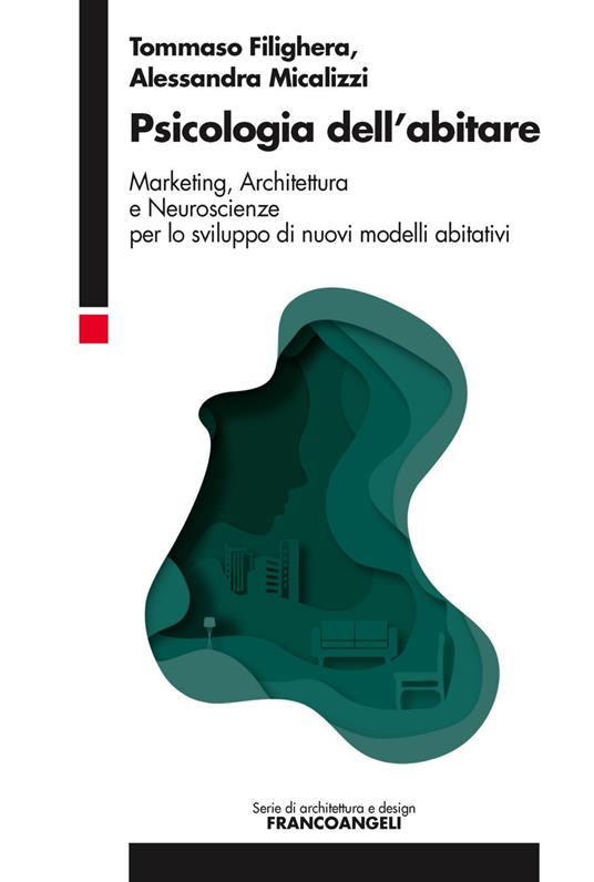 Psicologia dell'abitare. Marketing, architettura e neuroscienze per lo sviluppo di nuovi modelli abitativi - Tommaso Filighera,Alessandra Micalizzi - copertina